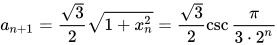 a_{n+1} = \frac{\sqrt{3}}{2}\sqrt{1 + x_n^2} = \frac{\sqrt{3}}{2}\csc \frac{\pi}{3 \cdot 2^n}