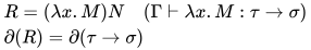 \begin{align}
&R=(\lambda x.M)N\quad(\Gamma\vdash\lambda x.M:\tau\to\sigma)\\
&\partial(R)=\partial(\tau\to\sigma)\\
\end{align}