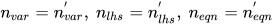 n_{var}=n^{'}_{var},\ n_{lhs}=n^{'}_{lhs},\ n_{eqn}=n^{'}_{eqn}