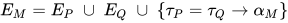 E_{M}=E_{P}\;\cup\;E_{Q}\;\cup\;\left\{ \tau_P=\tau_Q\to\alpha_M \right\}