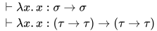 \begin{align}
&\vdash \lambda x.x:\sigma\to\sigma\\
&\vdash \lambda x.x:(\tau\to\tau)\to(\tau\to\tau)\\
\end{align}