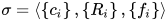 \sigma =\langle \left\{ c_i \right\},\left\{ R_i\right\},   \left\{ f_i \right\} \rangle