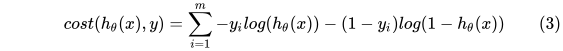 cost(h_{\theta}(x),y) = \sum_{i=1}^{m} -y_ilog(h_{\theta}(x)) - (1-y_i)log(1-h_{\theta}(x)) \tag{3}