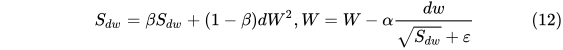 S_{dw} = \beta S_{dw} + (1-\beta)dW^2 \tag{12}, W = W - \alpha \frac{dw}{\sqrt{S_{dw}} + \varepsilon}