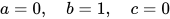 a=0,\quad b=1,\quad c=0