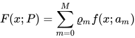 F(x;P)=\sum_{m=0}^{M}\varrho _{m}f(x;a_{m})