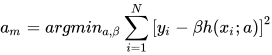 \(a_{m}=argmin_{a,\beta }\sum_{i=1}^{N}\left [ y_{i}-\beta h(x_{i};a) \right ]^2\)
