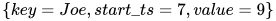 \{key=Joe,start\_ts=7,value=9\}