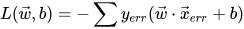 L( \vec w , b ) =- \sum  y_{err} (\vec w \cdot \vec x_{err} + b)