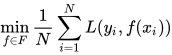 \min \limits_{f \in F} \frac{1}{N} \sum \limits_{i=1}^N L(y_i , f(x_i))