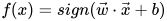 f(x) = sign(\vec w\cdot \vec x +  b)