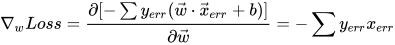 \displaystyle \nabla _w Loss = \frac { \partial [- \sum  y_{err} ( \vec w \cdot \vec x_{err} + b)]}{ \partial \vec  w} = - \sum y_{err}x_{err}