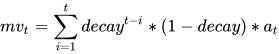 mv_t = \sum_{i=1}^{t}{ decay^{t-i} * (1 - decay) * a_t}