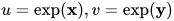 u=\exp(\mathbf x),v=\exp(\mathbf y)
