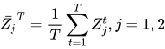  \bar{Z_j}^T=\frac{1}{T}\sum_{t=1}^T Z_j^t, j=1,2