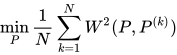  \min_{P} \frac{1}{N} \sum_{k=1}^{N} W^2 ( P,P^{( k )} )