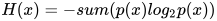 H(x)=-sum (p(x)log_{2}p(x) )