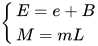\left\{ \begin{array}{ll} E=e + B \\ M=m L \end{array}
                                                            \right. 