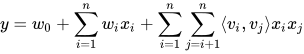 y=w_0 + \sum_{i=1}^{n}w_i x_i + \sum_{i=1}^{n}\sum_{j=i+1}^n \langle v_i,v_j \rangle x_i x_j