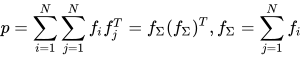 p=\sum_{i=1}^N \sum_{j=1}^N f_i f_j^T=f_{\Sigma}(f_{\Sigma})^T, f_{\Sigma}=\sum_{j=1}^N f_i
