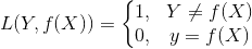 L(Y, f(X)) = \left\{\begin{matrix}1 ,& Y \neq f(X)\\ 0 ,& y = f(X)    \end{matrix}\right.