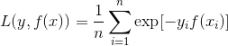 L(y, f(x)) = \frac{1}{n}\sum_{i=1}^{n}\exp[-y_if(x_i)]