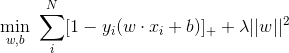 ?\min_{w,b}  \ \sum_{i}^{N} [1 - y_i(w\cdot x_i + b)]_{+} + \lambda||w||^2 ?