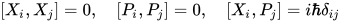 [X_i,X_j]=0,\quad [P_i,P_j]=0,\quad [X_i,P_j]=i\hbar\delta_{ij}