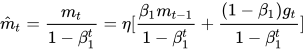 \hat{m}_t = \frac{m_t}{1-\beta_1^t} = \eta[ \frac{\beta_1 m_{t-1}}{1-\beta_1^t} + \frac{(1 - \beta_1)g_t}{1-\beta_1^t} ]