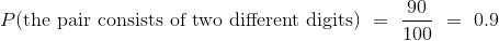 P(\text{the pair consists of two different digits}) = \frac{90}{100} = 0.9