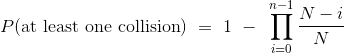 P(\text{at least one collision}) = 1 - \prod_{i=0}^{n-1} \frac{N-i}{N}