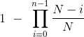 1 - \prod_{i=0}^{n-1} \frac{N-i}{N}