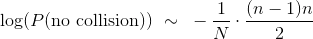 \log(P(\text{no collision})) ~\sim ~ - \frac{1}{N} \cdot \frac{(n-1)n}{2}