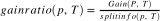 $gainratio(p, T) = \frac{Gain(P, T)}{splitinfo(p, T)}$