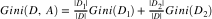 $Gini(D,A) = \frac{|D_1|}{|D|}Gini(D_1) + \frac{|D_2|}{|D|}Gini(D_2)$