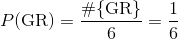 P(\text{GR}) = \frac{#{\text{GR}}}{6} = \frac{1}{6}