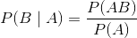 P(B \mid A) = \frac{P(AB)}{P(A)}