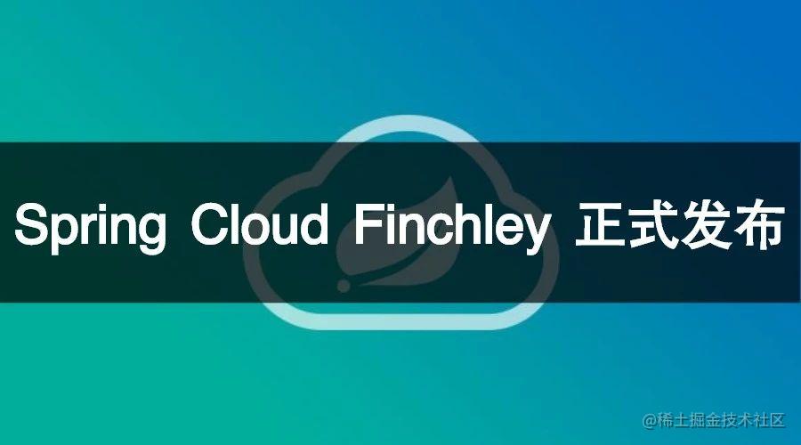 Spring Cloud Finchley is officially released with 4 major updates ...