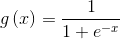 g\left ( x \right )=\frac{1}{1+e^{-x}}