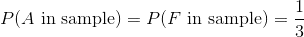 P(A \text{ in sample}) = P(F \text{ in sample}) = \frac{1}{3}