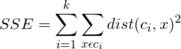 \[SSE = \sum_{i=1}^{k}\sum_{x\epsilon c_i}{dist(c_i,x)^2}\]