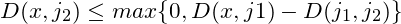 D(x,j_2)\leq max\{0,D(x,j1)-D(j_1,j_2)\}