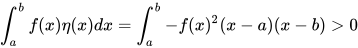 \int_a^b f(x)\eta(x)dx=\int_a^b -f(x)^2 (x-a)(x-b)>0