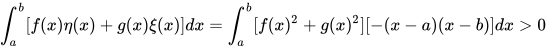 \int_a^b [f(x)\eta(x)+ g(x)\xi(x)]dx=\int_a^b [f(x)^2+ g(x)^2][-(x-a)(x-b)]dx > 0