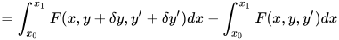 = \int_{x_0}^{x_1} F(x,y+\delta y,y'+\delta y')dx-\int_{x_0}^{x_1} F(x,y,y')dx