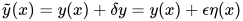 \tilde{y}(x)= y(x)+\delta y= y(x)+\epsilon \eta(x)