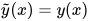 \tilde{y}(x)= y(x)