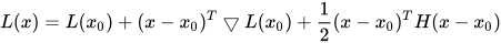 L(x)=L(x_0) + (x-x_0)^{T}▽L(x_0) + \frac{1}{2}(x-x_0)^{T}H(x-x_0)