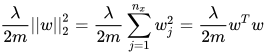 \dfrac{\lambda}{2m}||w||_{2}^{2} = \dfrac{\lambda}{2m}\sum\limits_{j=1}^{n_{x}} w_{j}^{2}=\dfrac{\lambda}{2m}w^{T}w