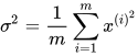 \sigma^{2} = \dfrac{1}{m}\sum\limits_{i=1}^{m}x^{(i)^{2}}